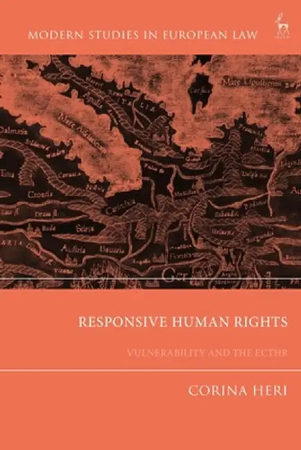 Responsive Human Rights: Vulnerability and the Ecthr by Corina Heri
