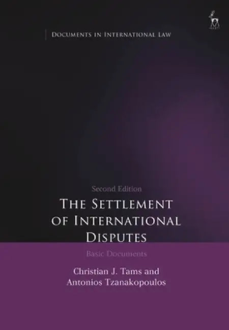 The Settlement of International Disputes: Basic Documents by Christian Tams