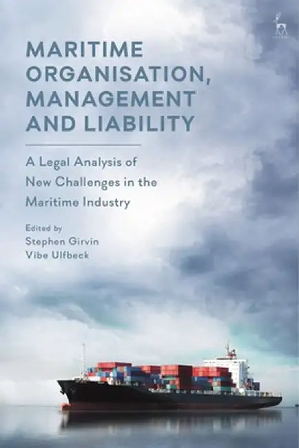 Maritime Organisation, Management and Liability: A Legal Analysis of New Challenges in the Maritime Industry by Stephen Girvin