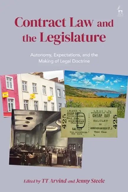 Contract Law and the Legislature: Autonomy, Expectations, and the Making of Legal Doctrine by Tt Arvind