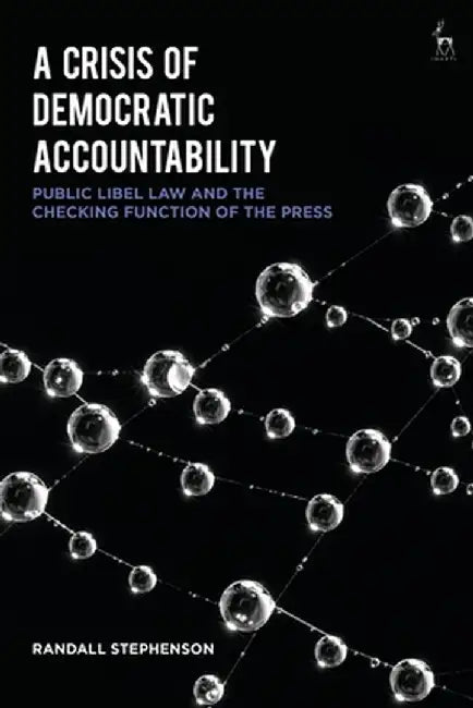 A Crisis of Democratic Accountability: Public Libel Law and the Checking Function of the Press by Randall Stephenson