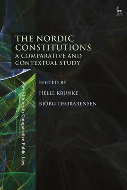 The Nordic Constitutions: A Comparative and Contextual Study by Helle Krunke
