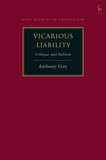 Vicarious Liability: Critique and Reform by Anthony Gray
