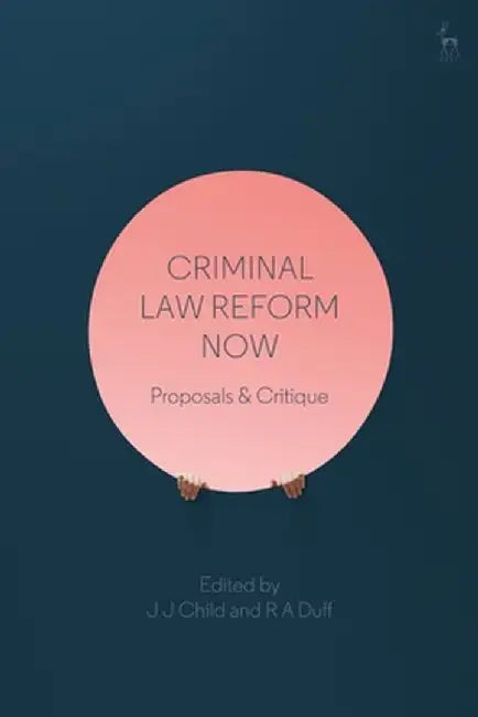 Criminal Law Reform Now: Proposals & Critique by J. J. Child