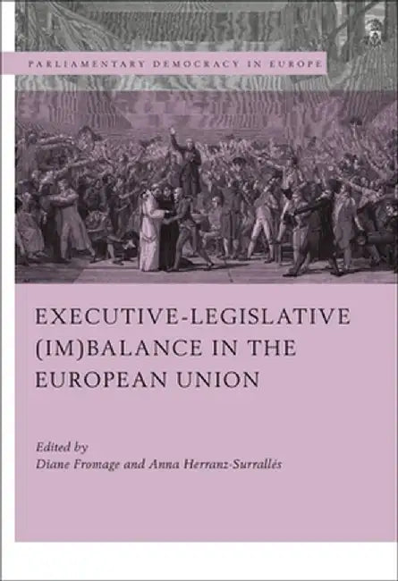 Executive-Legislative (Im)Balance in the European Union by Diane Fromage