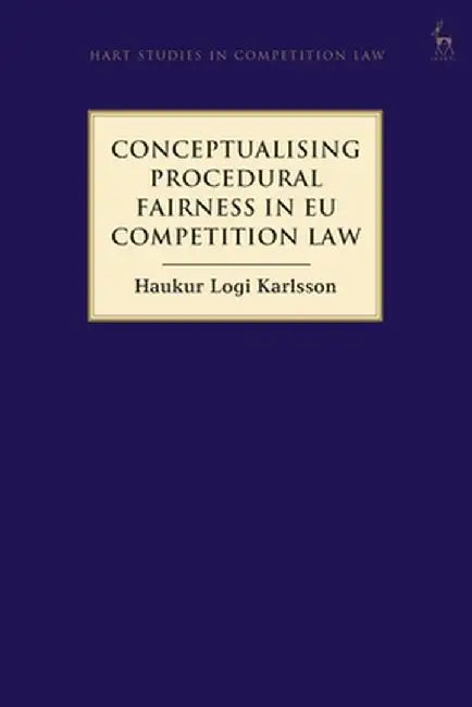 Conceptualising Procedural Fairness in Eu Competition Law by Haukur Logi Karlsson