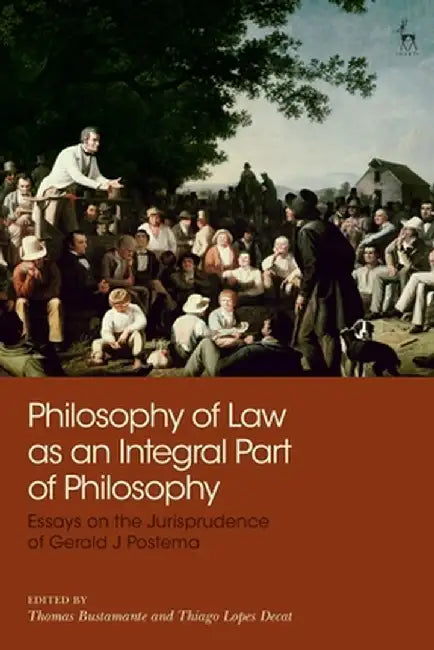 Philosophy of Law as an Integral Part of Philosophy: Essays on the Jurisprudence of Gerald J Postema by Thomas Bustamante