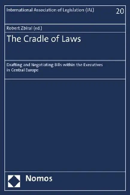 The Cradle of Laws: Drafting and Negotiating Bills Within the Executives in Central Europe by Robert Zbíral
