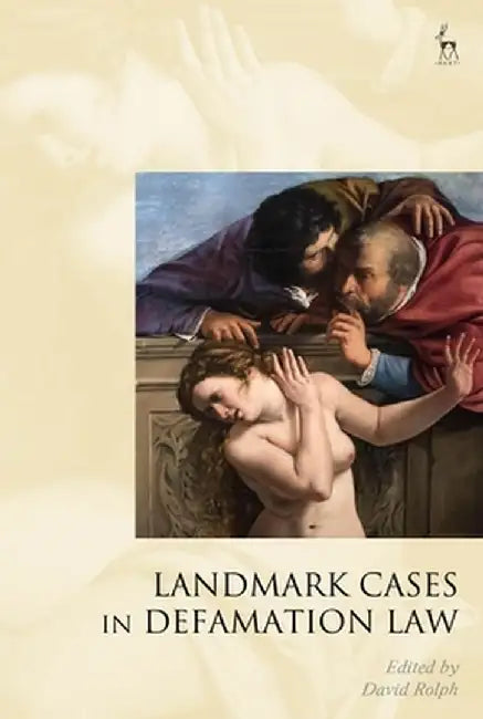 Landmark Cases in Defamation Law by David Rolph
