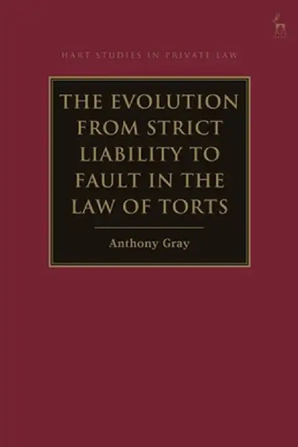 The Evolution from Strict Liability to Fault in the Law of Torts by Anthony Gray