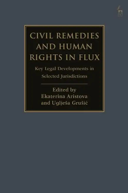 Civil Remedies and Human Rights in Flux: Key Legal Developments in Selected Jurisdictions by Ekaterina Aristova