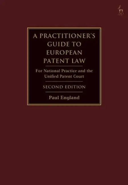 A Practitioner's Guide to European Patent Law: For National Practice and the Unified Patent Court by Paul England