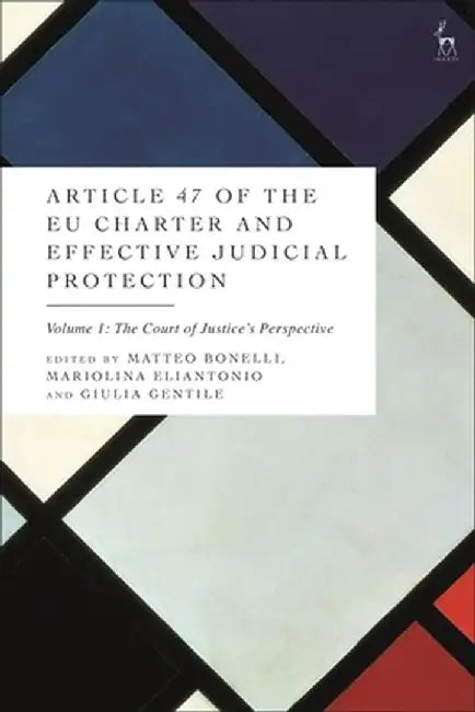 Article 47 of the Eu Charter and Effective Judicial Protection, Volume 1: The Court of Justice's Perspective by Matteo Bonelli