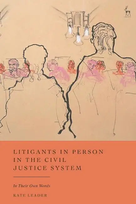 Litigants in Person in the Civil Justice System by Kate Leader
