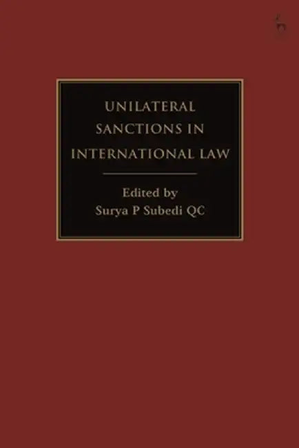 Unilateral Sanctions in International Law by Surya P. Subedi