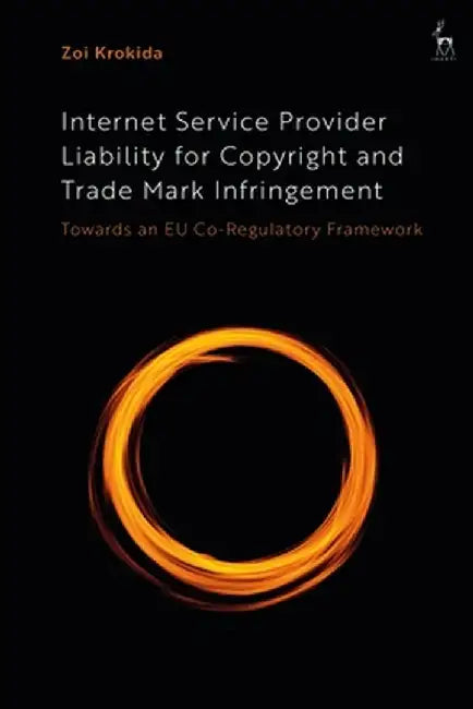 Internet Service Provider Liability for Copyright and Trade Mark Infringement: Towards an Eu Co-Regulatory Framework by Zoi Krokida