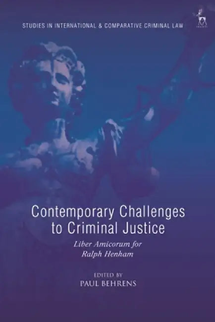 Contemporary Challenges to Criminal Justice: Liber Amicorum for Ralph Henham by Paul Behrens