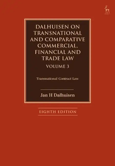 Dalhuisen on Transnational and Comparative Commercial, Financial and Trade Law Volume 3: Transnational Contract Law by Jan H. Dalhuisen