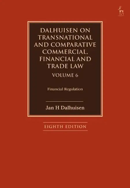 Dalhuisen on Transnational and Comparative Commercial, Financial and Trade Law Volume 6: Financial Regulation by Jan H. Dalhuisen