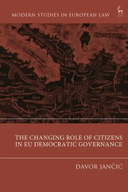 The Changing Role of Citizens in Eu Democratic Governance by Davor Jancic