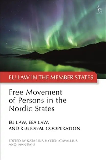 Free Movement of Persons in the Nordic States: Eu Law, Eea Law, and Regional Cooperation by Katarina Hyltén-Cavallius