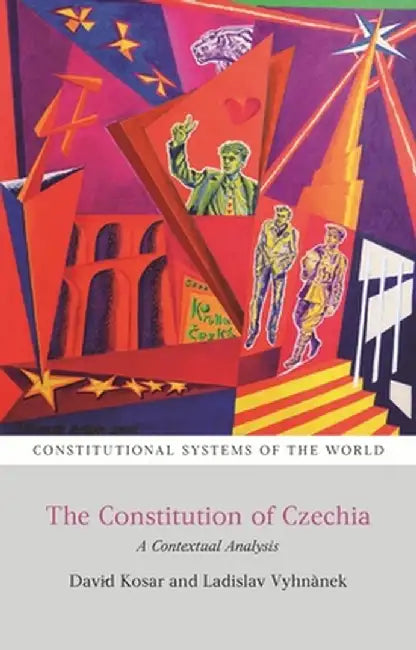 The Constitution of Czechia: A Contextual Analysis by David Kosar