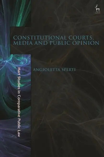 Constitutional Courts, Media and Public Opinion by Angioletta Sperti