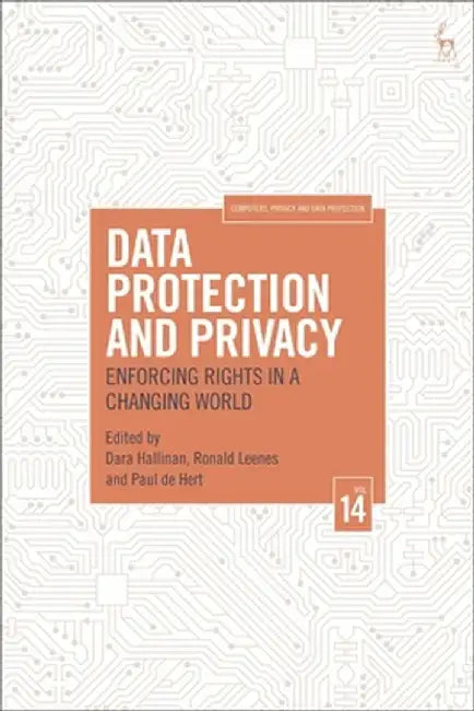 Data Protection and Privacy, Volume 14: Enforcing Rights in a Changing World by Dara Hallinan