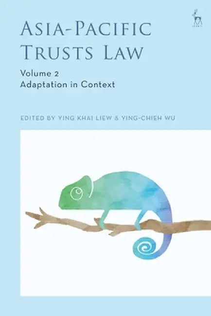 Asia-Pacific Trusts Law, Volume 2: Adaptation in Context by Ying Khai Liew