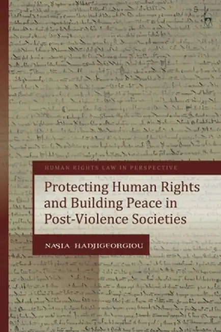 Protecting Human Rights and Building Peace in Post-Violence Societies by Nasia Hadjigeorgiou