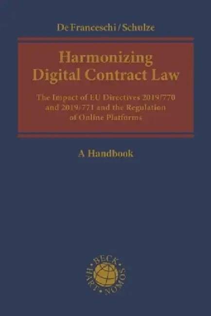 Harmonizing Digital Contract Law: The Impact of Eu Directives 2019/770 and 2019/771 and the Regulation of Online Platforms by Alberto de Franceschi