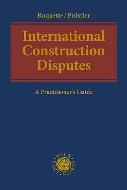International Construction Disputes: A Practitioner's Guide by Andreas J. Roquette