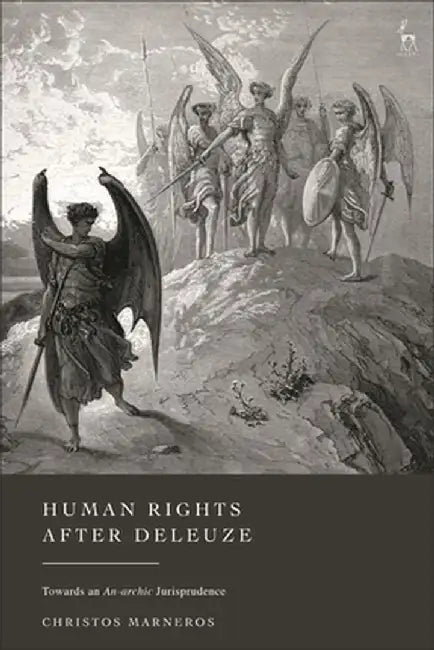 Human Rights After Deleuze: Towards an An-Archic Jurisprudence by Christos Marneros