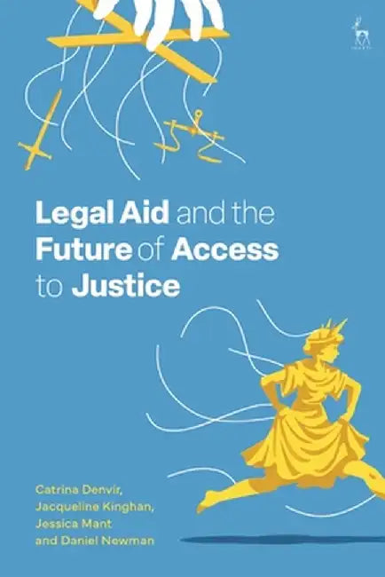 Legal Aid and the Future of Access to Justice by Catrina Denvir