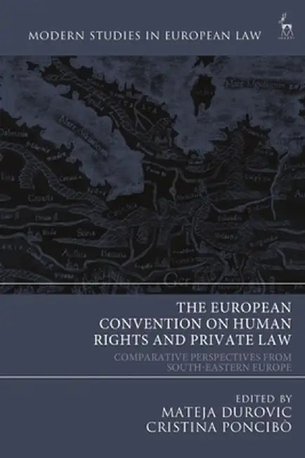 The European Convention on Human Rights and Private Law: Comparative Perspectives from South-Eastern Europe by Mateja Durovic