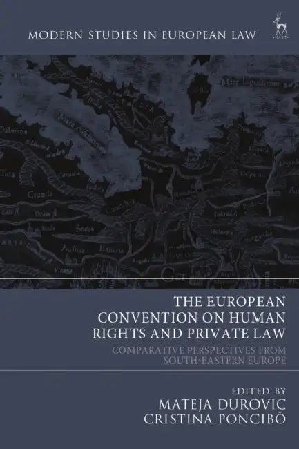 The European Convention on Human Rights and Private Law: Comparative Perspectives from South-Eastern Europe by Mateja Durovic, Cristina Poncibò