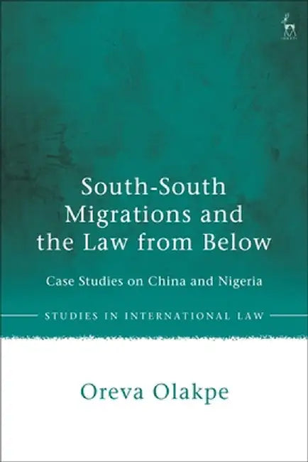 South-South Migrations and the Law from Below: Case Studies on China and Nigeria by Oreva Olakpe