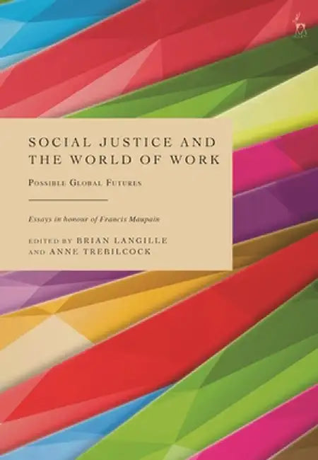Social Justice and the World of Work: Possible Global Futures by Brian Langille