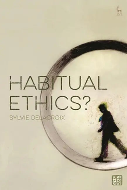 Habitual Ethics? by Sylvie Delacroix