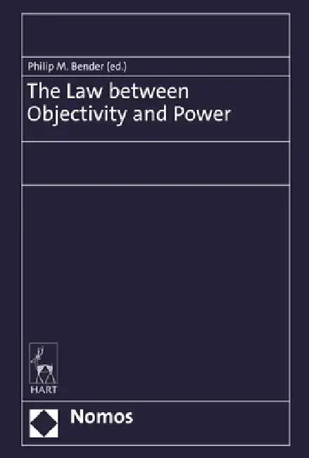 The Law Between Objectivity and Power by Philip Maximilian Bender