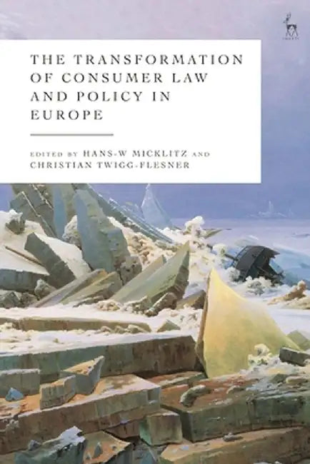 The Transformation of Consumer Law and Policy in Europe by Hans-W Micklitz