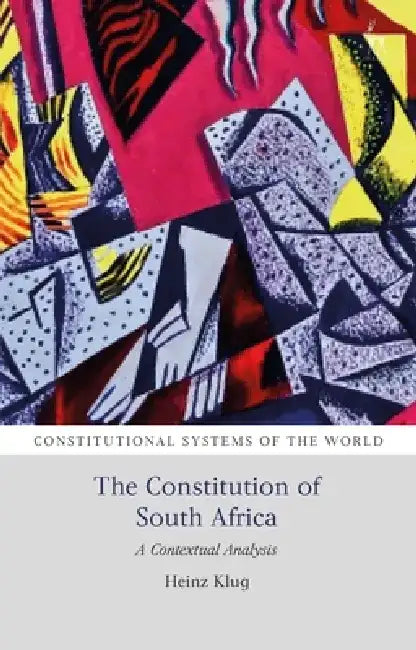 The Constitution of South Africa: A Contextual Analysis by Heinz Klug
