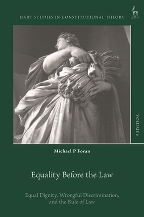 Equality Before the Law: Equal Dignity, Wrongful Discrimination, and the Rule of Law by Michael P. Foran