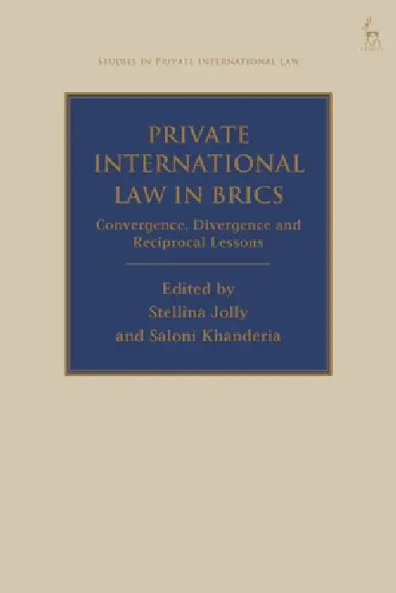 Private International Law in Brics: Convergence, Divergence and Reciprocal Lessons by Stellina Jolly, Paul Beaumont, Saloni Khanderia