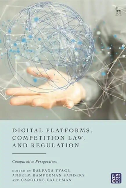 Digital Platforms, Competition Law, and Regulation: Comparative Perspectives by Kalpana Tyagi