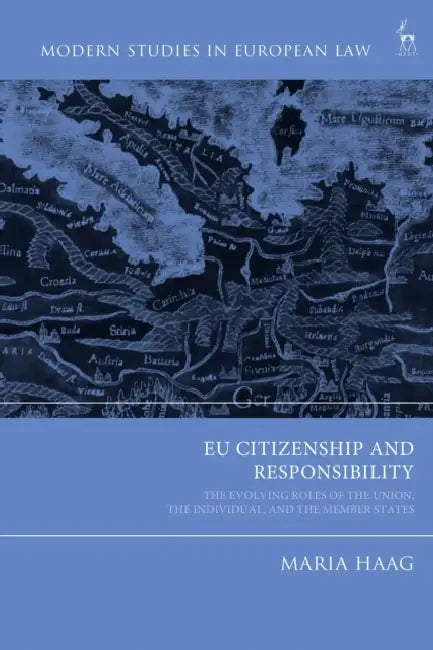 EU Citizenship and Responsibility: The Evolving Roles of the Union, the Individual, and the Member States by Maria Haag