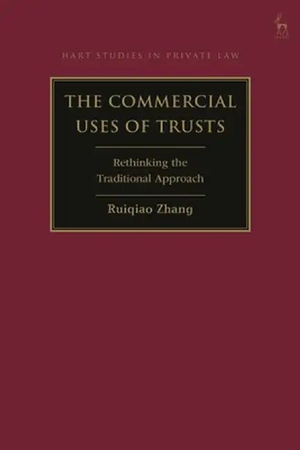 The Commercial Uses of Trusts: Rethinking the Traditional Approach by Ruiqiao Zhang