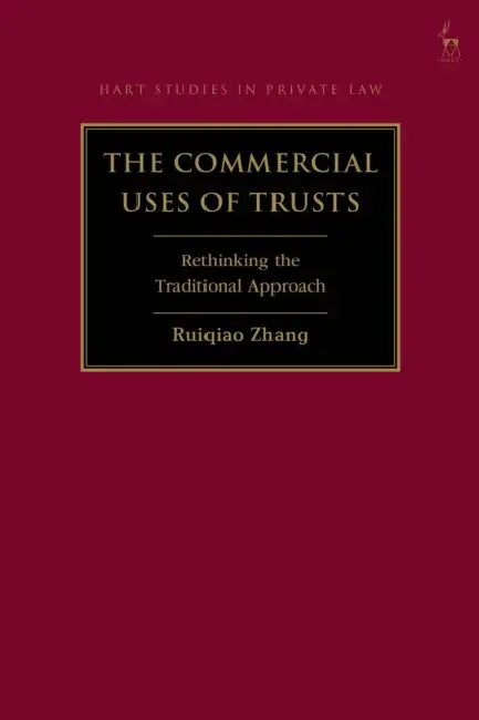 The Commercial Uses of Trusts: Rethinking the Traditional Approach by Ruiqiao Zhang