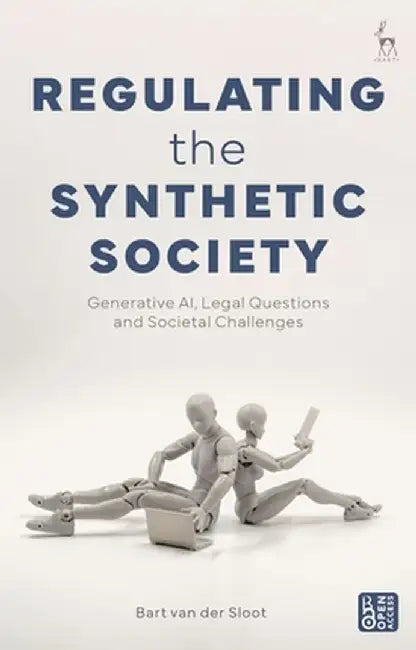 Regulating the Synthetic Society: Generative Ai, Legal Questions, and Societal Challenges by Bart Van Der Sloot