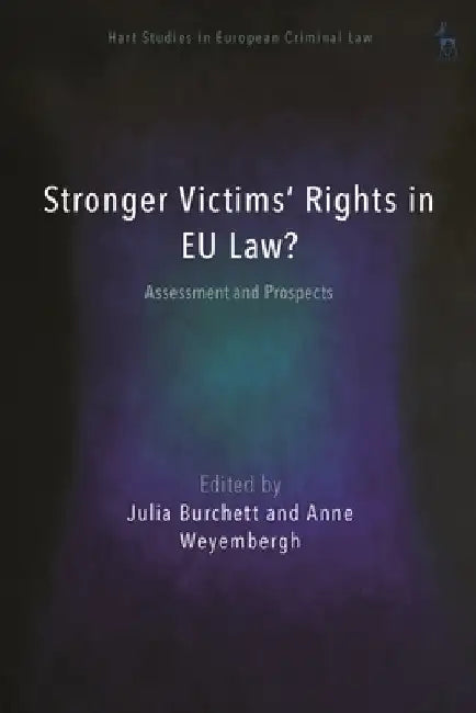Stronger Victims' Rights in EU Law?: Assessment and Prospects by Julia Burchett